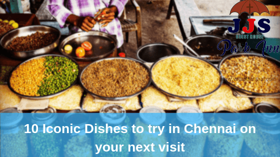 10 Iconic Dishes to try in Chennai on your next visit